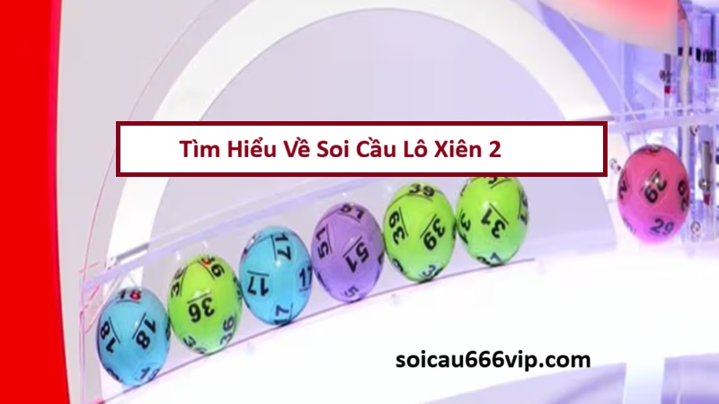 Soi Cầu Lô Xiên 2 Miền Bắc VIP Hôm Nay – Bí Kíp Ghép Cầu